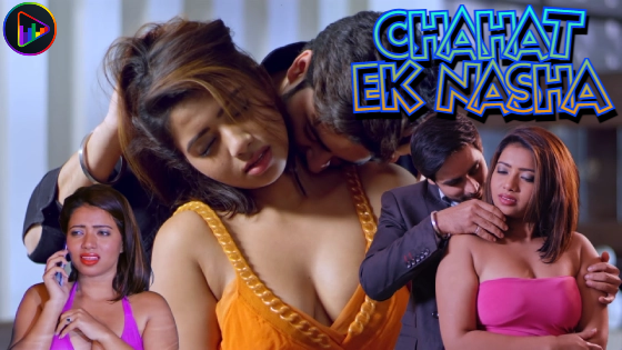 Chahat Ek Nasha – S01 – 2024 – Hindi Hot Web Series – ITAP