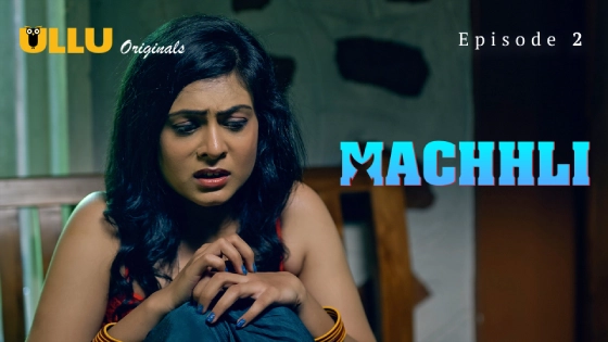 Machhli Part 1 S01E02 2024 Hindi Hot Web Series – Ullu