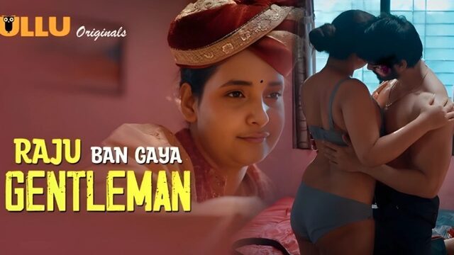 Raju Ban Gaya Gentleman Part 1 E02 2025 Hindi Hot Web Series – Ullu